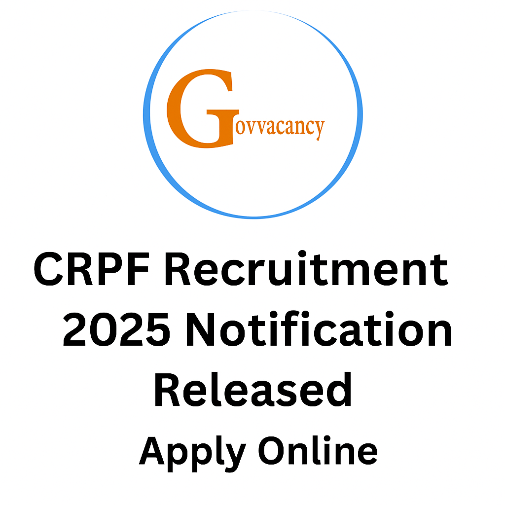 CRPF Recruitment 2025 Notification , Apply Online