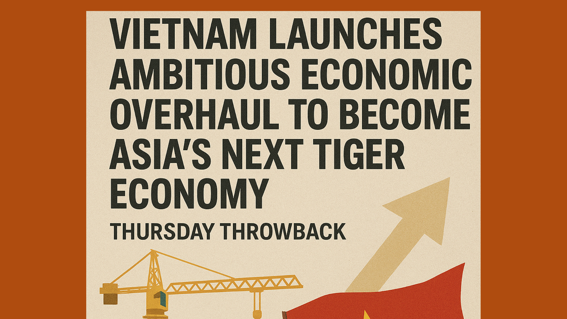 Vietnam Launches Ambitious Economic Overhaul to Become Asia’s Next Tiger Economy- Thrusday Throwback