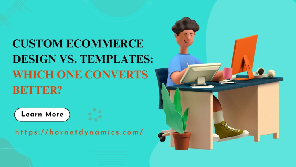 Custom eCommerce Design vs. Templates: Which One Converts Better?