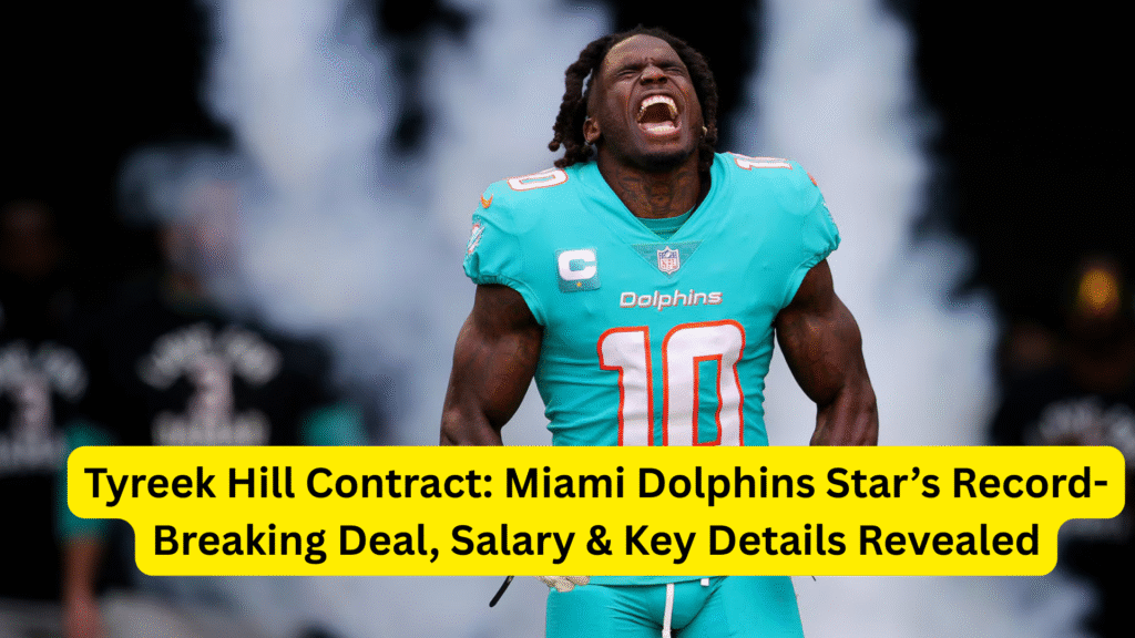 Tyreek Hill Contract: Miami Dolphins Star’s Record-Breaking Deal, Salary & Key Details Revealed