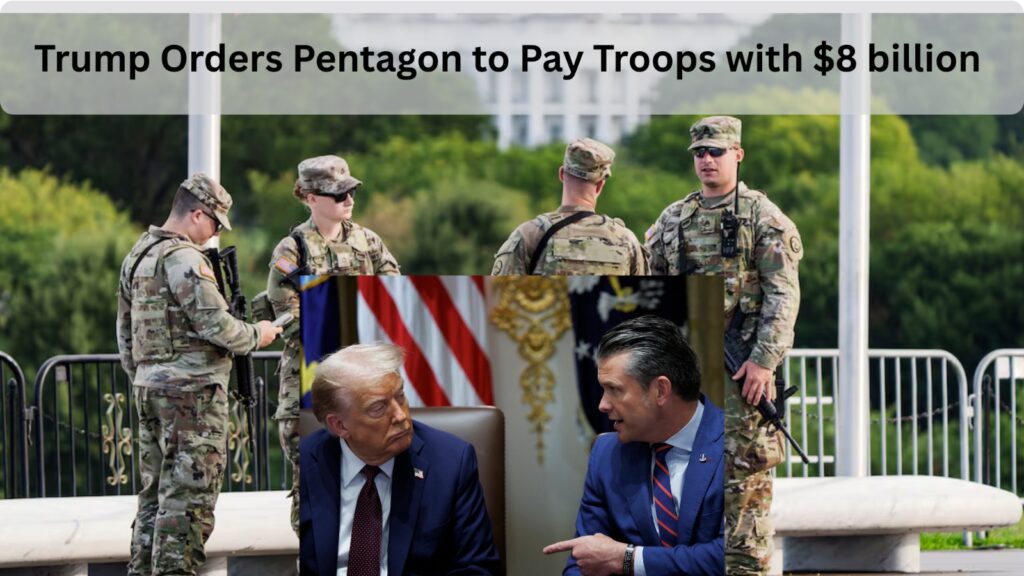 Trump Orders Pentagon to Pay Troops with $8 billion