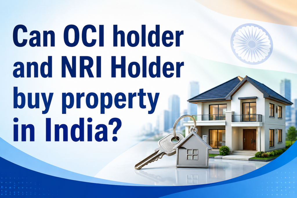 Can OCI holder and NRI Holder buy property in India? Can OCI holder and NRI Holder buy property in India?