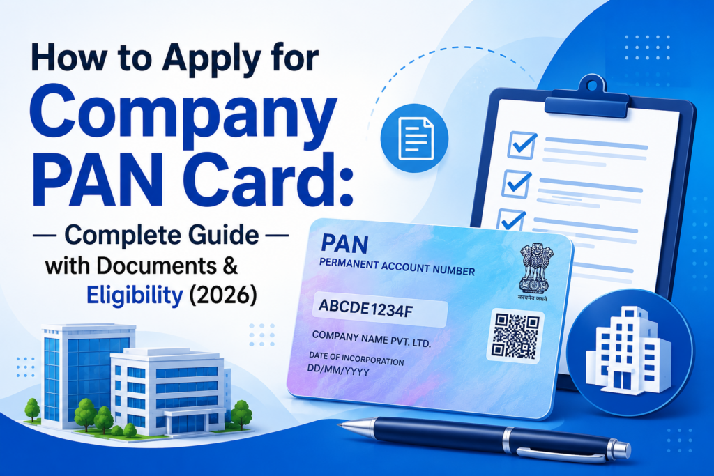How to Apply for Company PAN Card: Complete Guide with Documents & Eligibility (2026) How to Apply for Company PAN Card: Complete Guide with Documents & Eligibility (2026)